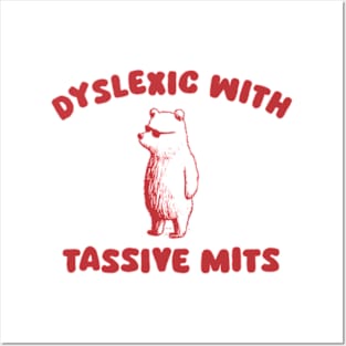 Dyslexic With Tassive Mits Posters and Art